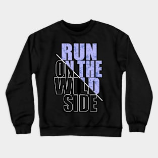 RUN THE WILD SIDE T SHIRT Crewneck Sweatshirt